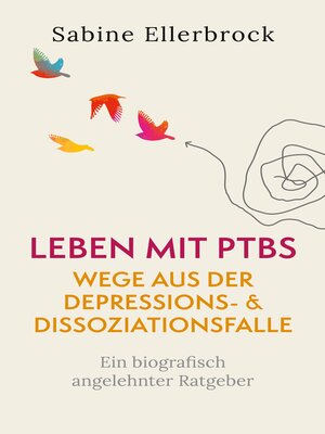 cover image of Leben mit PTBS--Wege aus der Depressions- und Dissoziationsfalle